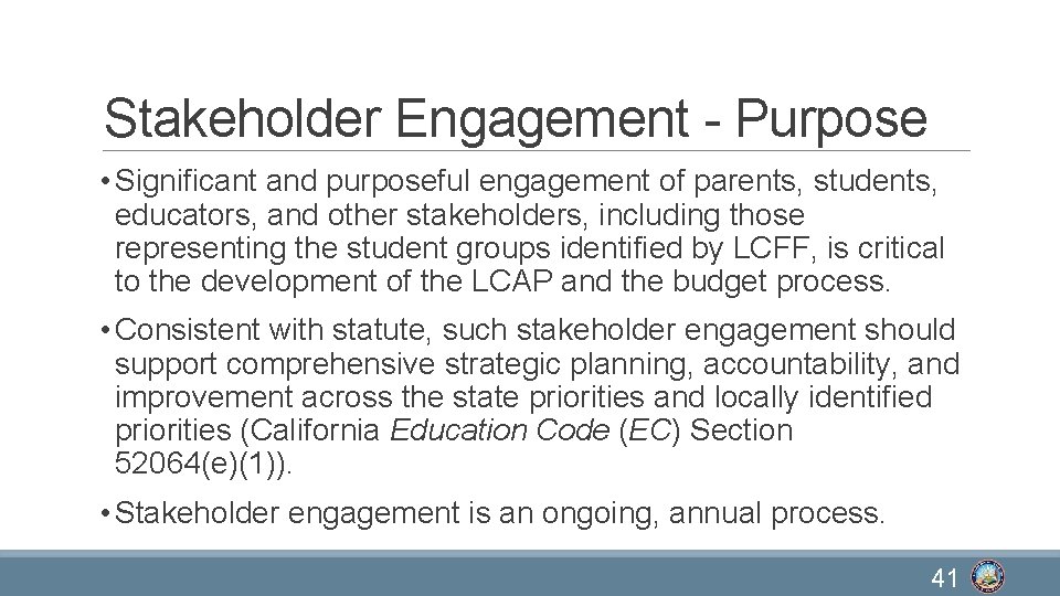 Stakeholder Engagement - Purpose • Significant and purposeful engagement of parents, students, educators, and