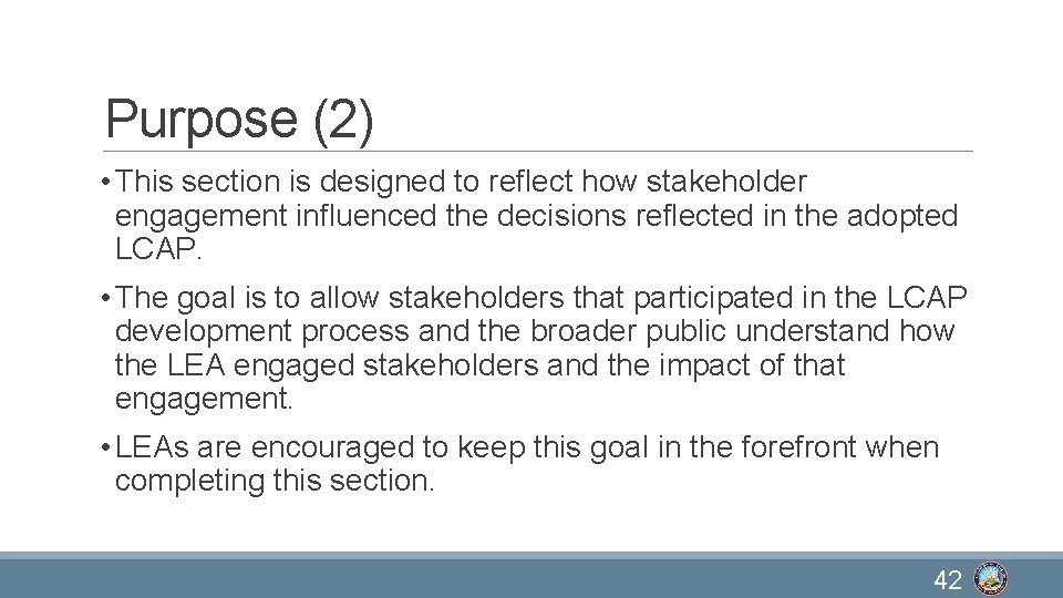 Purpose (2) • This section is designed to reflect how stakeholder engagement influenced the