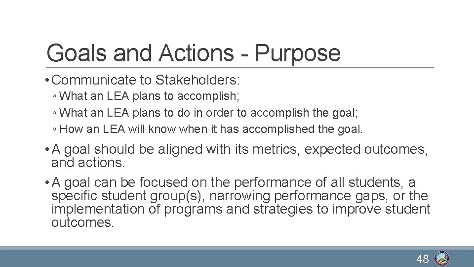 Goals and Actions - Purpose • Communicate to Stakeholders: ◦ What an LEA plans