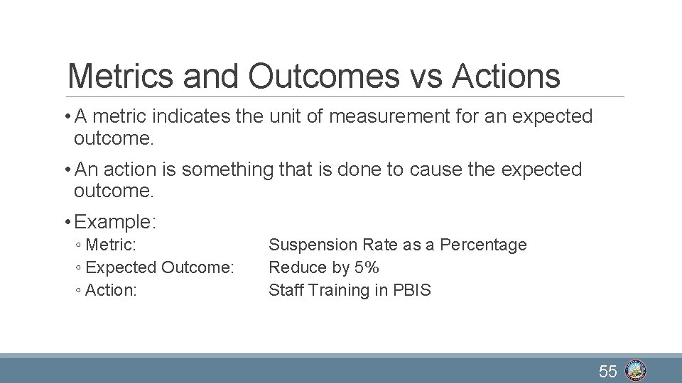 Metrics and Outcomes vs Actions • A metric indicates the unit of measurement for