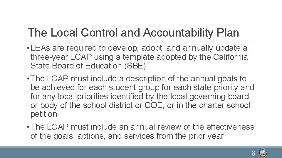 The Local Control and Accountability Plan • LEAs are required to develop, adopt, and