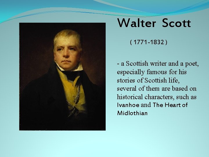 Walter Scott ( 1771 -1832 ) - a Scottish writer and a poet, especially