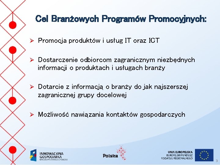 Cel Branżowych Programów Promocyjnych: Ø Promocja produktów i usług IT oraz ICT Ø Dostarczenie