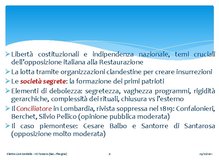 Ø Libertà costituzionali e indipendenza nazionale, temi cruciali dell’opposizione italiana alla Restaurazione Ø La