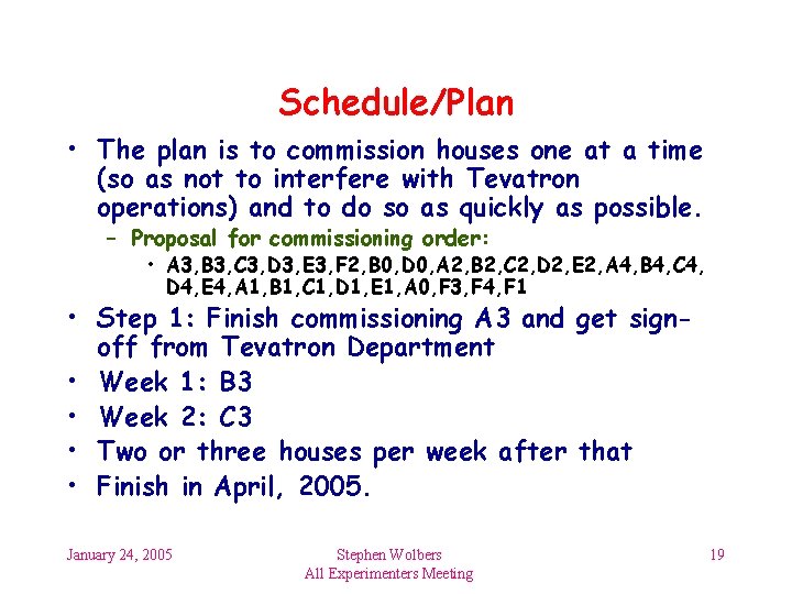 Schedule/Plan • The plan is to commission houses one at a time (so as