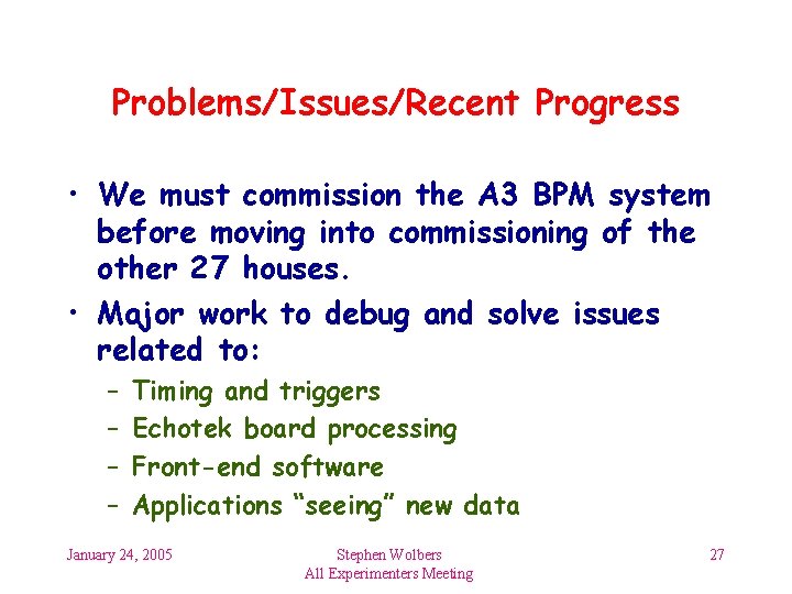 Problems/Issues/Recent Progress • We must commission the A 3 BPM system before moving into