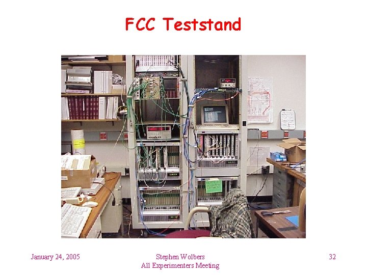 FCC Teststand January 24, 2005 Stephen Wolbers All Experimenters Meeting 32 