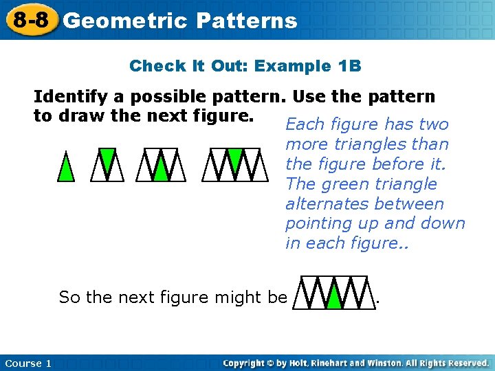 8 -8 Geometric Patterns Check It Out: Example 1 B Identify a possible pattern.