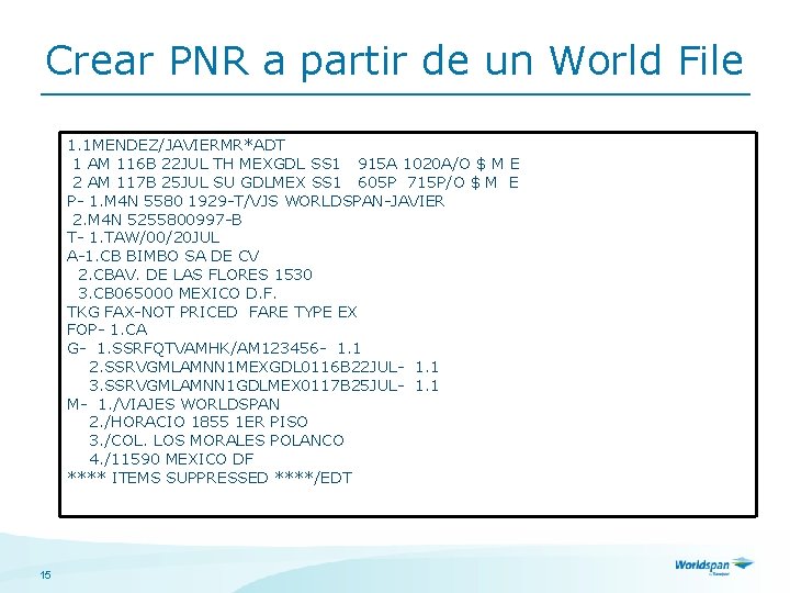 Crear PNR a partir de un World File 1. 1 MENDEZ/JAVIERMR*ADT 1 AM 116