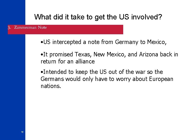 What did it take to get the US involved? 3. Zimmerman Note • US