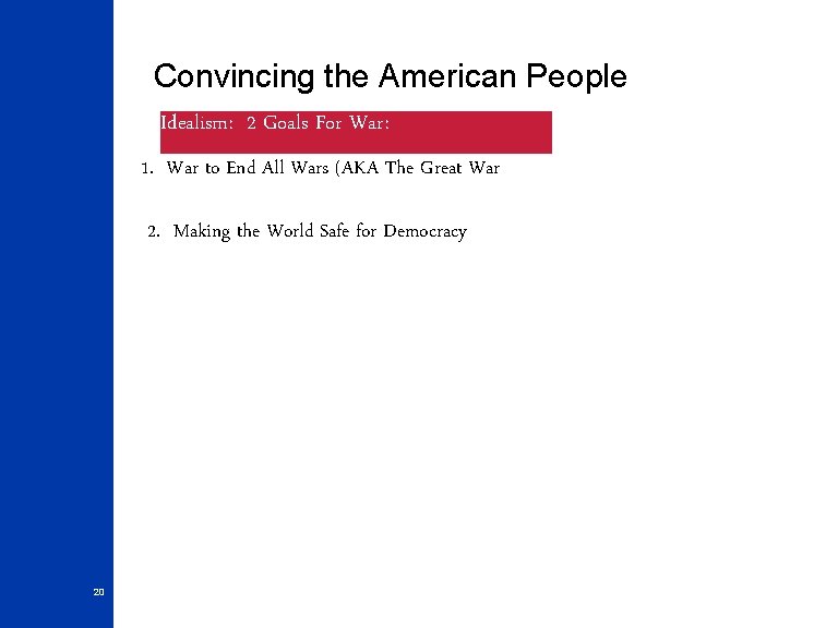 Convincing the American People Idealism: 2 Goals For War: 1. War to End All