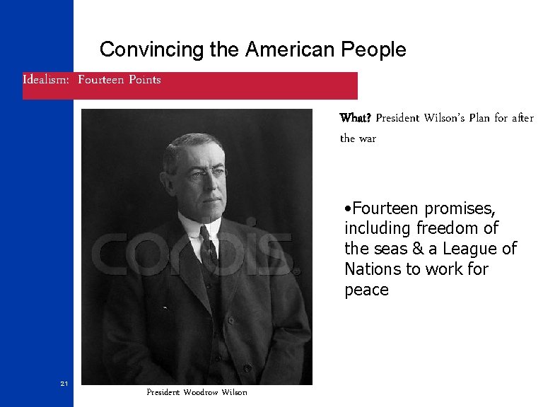 Convincing the American People Idealism: Fourteen Points What? President Wilson’s Plan for after the