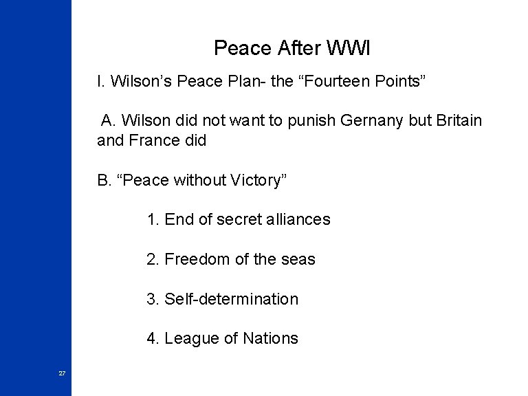 Peace After WWI I. Wilson’s Peace Plan- the “Fourteen Points” A. Wilson did not