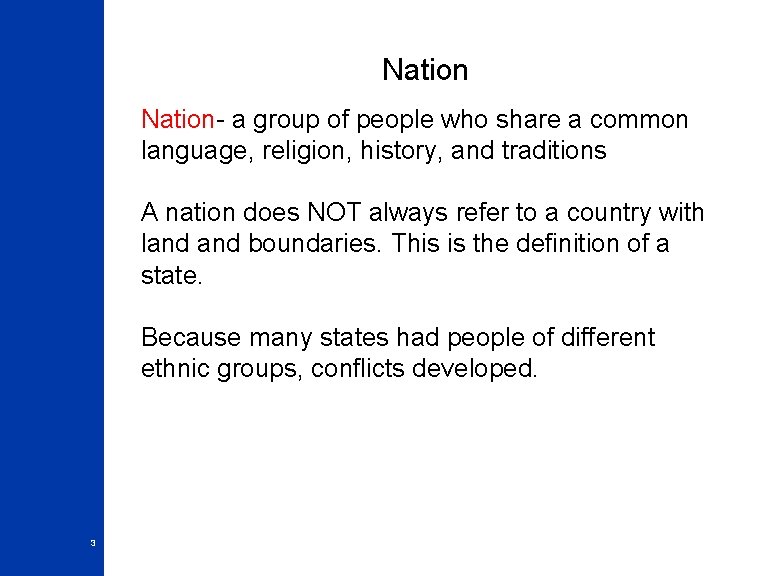 Nation- a group of people who share a common language, religion, history, and traditions