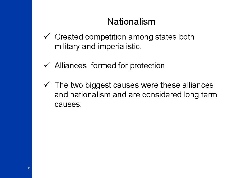Nationalism ü Created competition among states both military and imperialistic. ü Alliances formed for