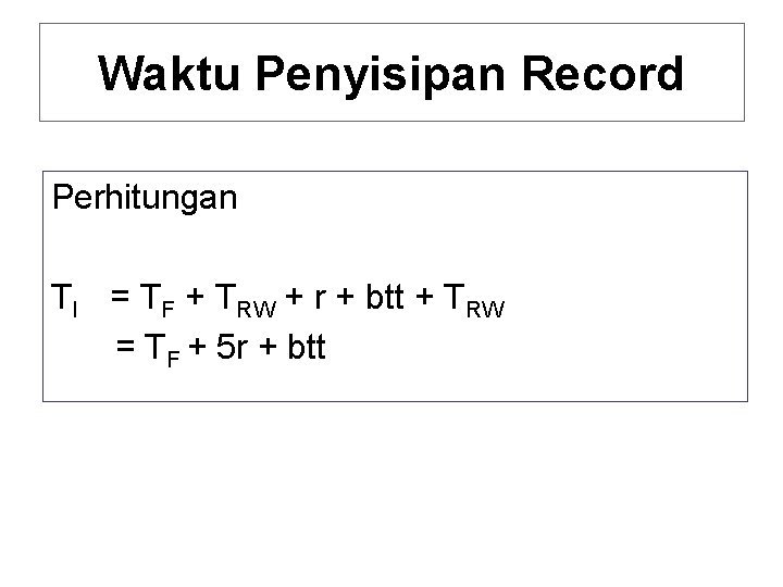 Waktu Penyisipan Record Perhitungan TI = TF + TRW + r + btt +