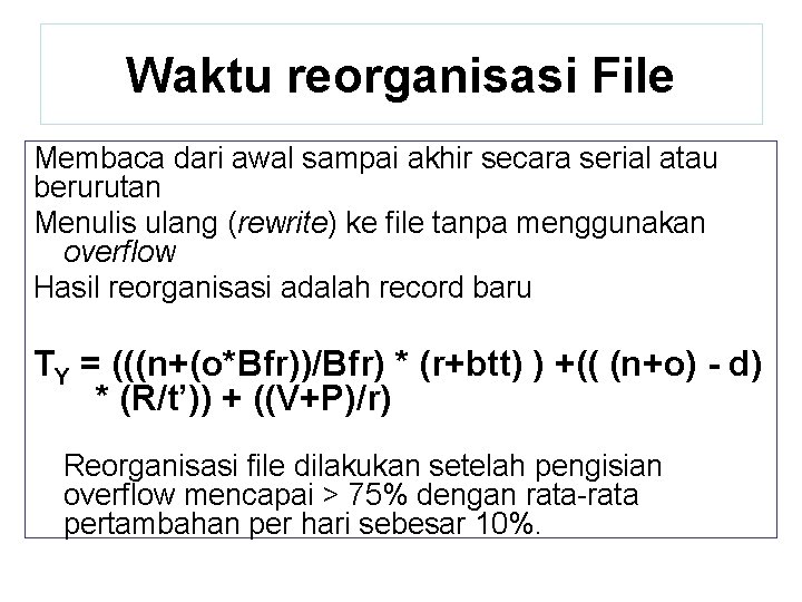 Waktu reorganisasi File Membaca dari awal sampai akhir secara serial atau berurutan Menulis ulang