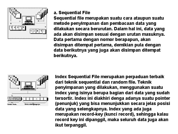 a. Sequential File Sequential file merupakan suatu cara ataupun suatu metode penyimpanan dan pembacaan