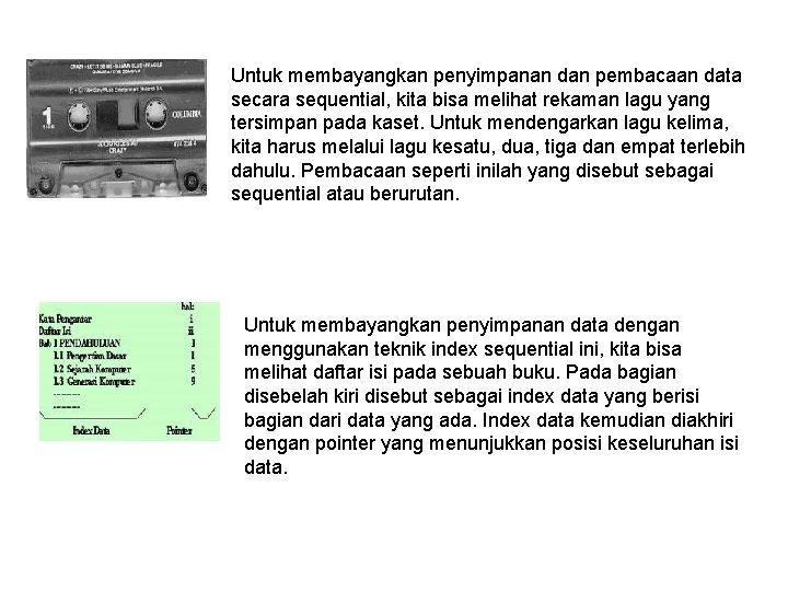 Untuk membayangkan penyimpanan dan pembacaan data secara sequential, kita bisa melihat rekaman lagu yang