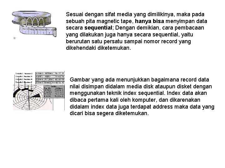 Sesuai dengan sifat media yang dimilikinya, maka pada sebuah pita magnetic tape, hanya bisa