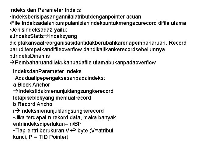 Indeks dan Parameter Indeks • Indeksberisipasangannilaiatributdenganpointer acuan • File Indeksadalahkumpulanisianindeksuntukmengacurecord difile utama • Jenis.