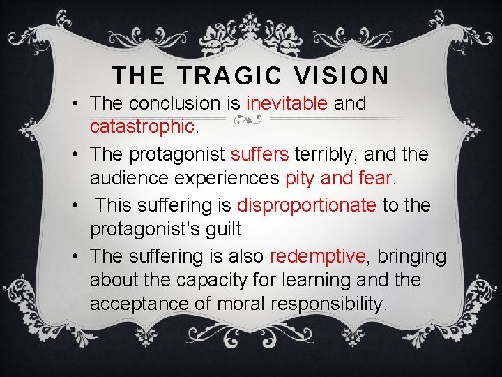 THE TRAGIC VISION • The conclusion is inevitable and catastrophic. • The protagonist suffers