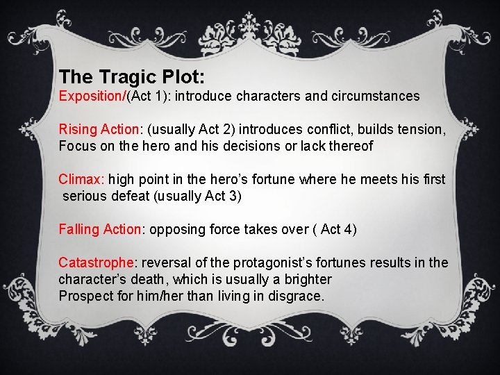 The Tragic Plot: Exposition/(Act 1): introduce characters and circumstances Rising Action: (usually Act 2)