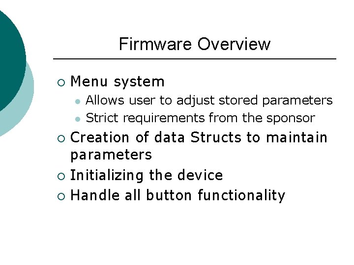 Firmware Overview ¡ Menu system l l Allows user to adjust stored parameters Strict