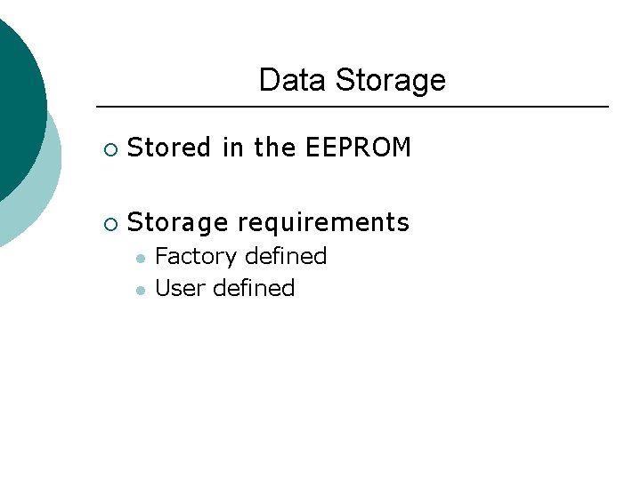 Data Storage ¡ Stored in the EEPROM ¡ Storage requirements l l Factory defined