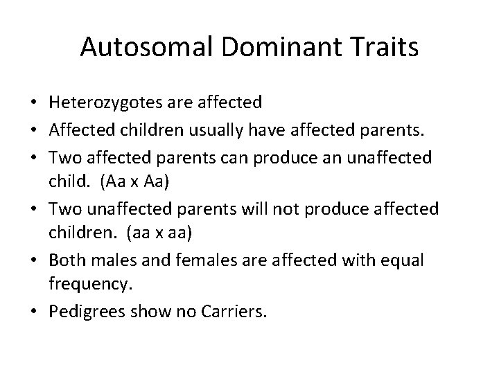 Autosomal Dominant Traits • Heterozygotes are affected • Affected children usually have affected parents.