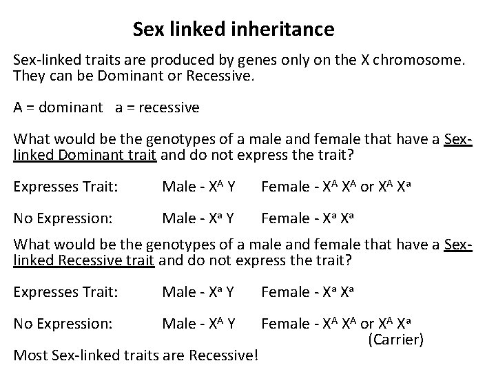 Sex linked inheritance Sex-linked traits are produced by genes only on the X chromosome.