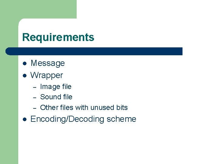 Requirements l l Message Wrapper – – – l Image file Sound file Other