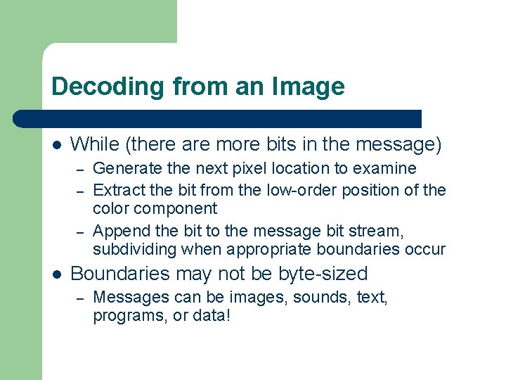 Decoding from an Image l While (there are more bits in the message) –