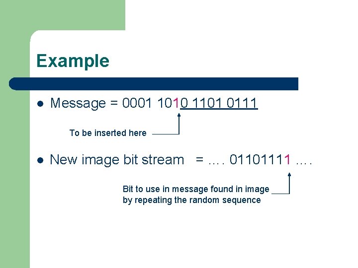 Example l Message = 0001 1010 1101 0111 To be inserted here l New