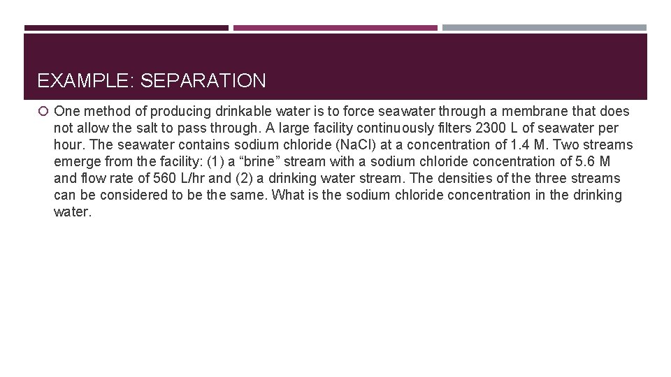 EXAMPLE: SEPARATION One method of producing drinkable water is to force seawater through a