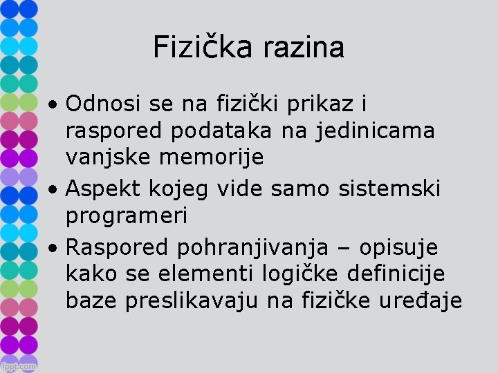 Fizička razina • Odnosi se na fizički prikaz i raspored podataka na jedinicama vanjske