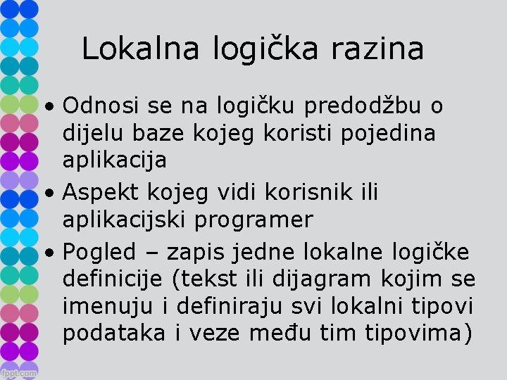 Lokalna logička razina • Odnosi se na logičku predodžbu o dijelu baze kojeg koristi