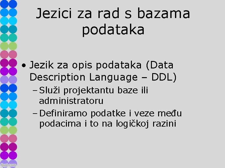 Jezici za rad s bazama podataka • Jezik za opis podataka (Data Description Language