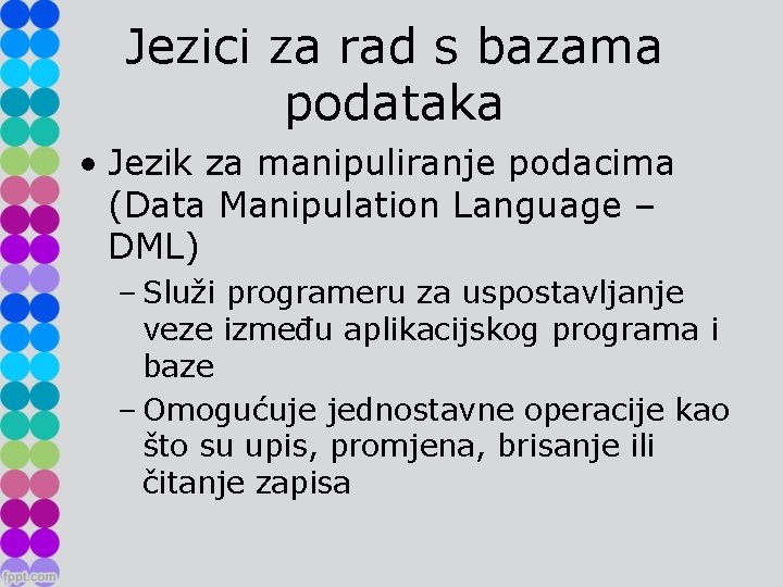 Jezici za rad s bazama podataka • Jezik za manipuliranje podacima (Data Manipulation Language