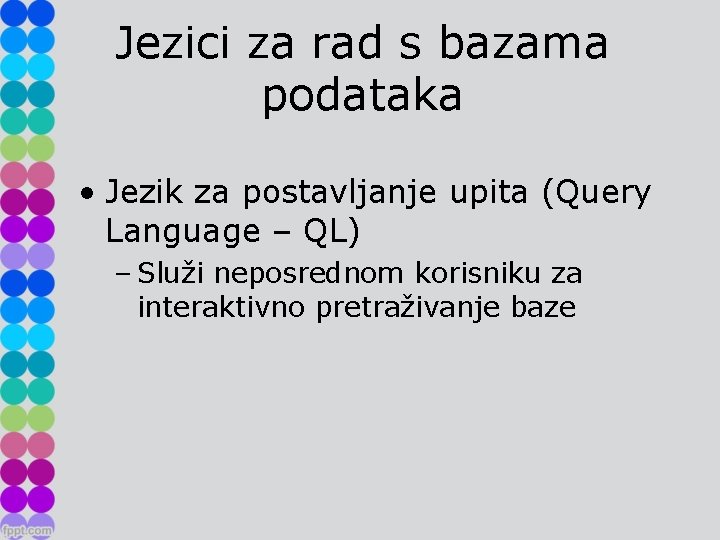 Jezici za rad s bazama podataka • Jezik za postavljanje upita (Query Language –