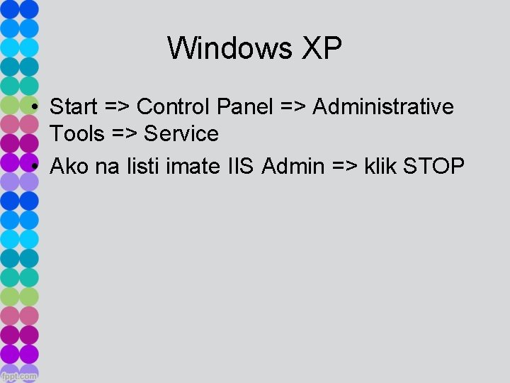 Windows XP • Start => Control Panel => Administrative Tools => Service • Ako