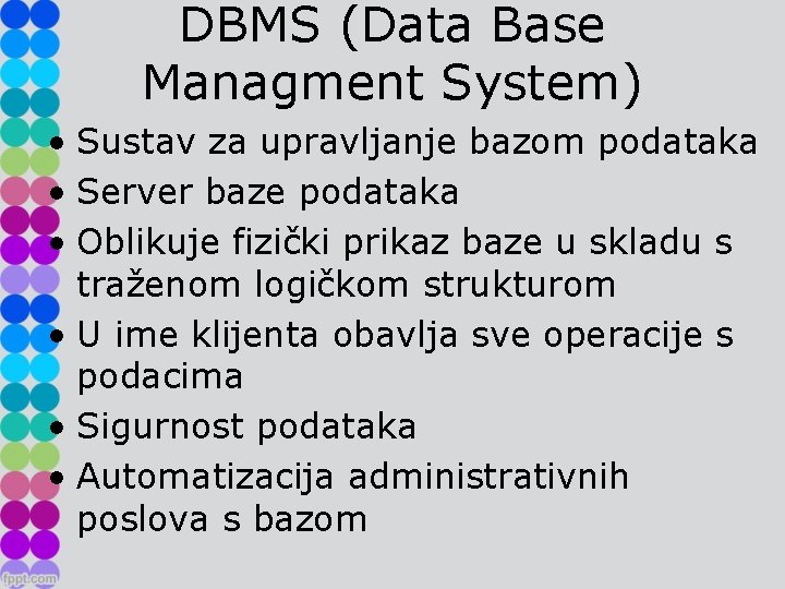 DBMS (Data Base Managment System) • Sustav za upravljanje bazom podataka • Server baze