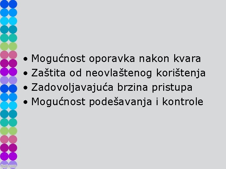  • Mogućnost oporavka nakon kvara • Zaštita od neovlaštenog korištenja • Zadovoljavajuća brzina