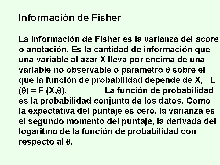 Información de Fisher La información de Fisher es la varianza del score o anotación.