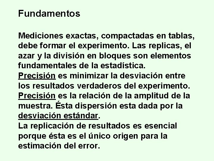 Fundamentos Mediciones exactas, compactadas en tablas, debe formar el experimento. Las replicas, el azar