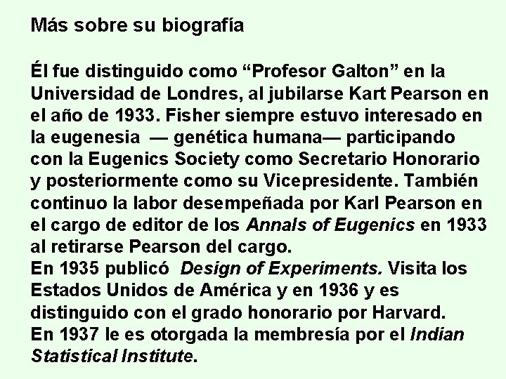 Más sobre su biografía Él fue distinguido como “Profesor Galton” en la Universidad de