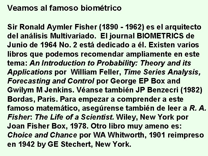 Veamos al famoso biométrico Sir Ronald Aymler Fisher (1890 - 1962) es el arquitecto