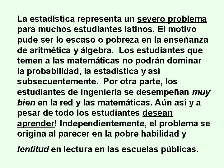 La estadística representa un severo problema para muchos estudiantes latinos. El motivo pude ser