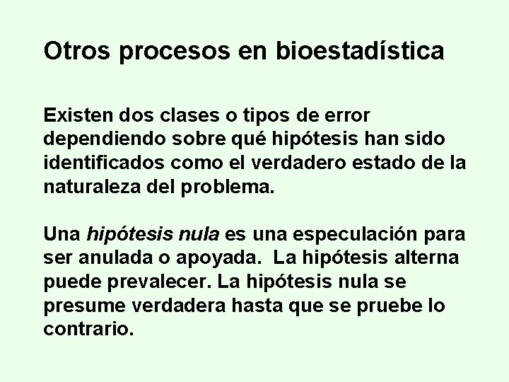 Otros procesos en bioestadística Existen dos clases o tipos de error dependiendo sobre qué