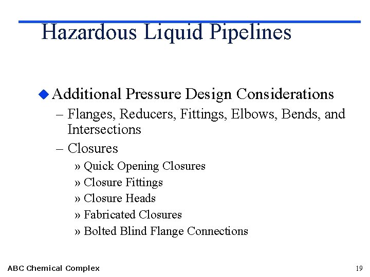 Hazardous Liquid Pipelines u Additional Pressure Design Considerations – Flanges, Reducers, Fittings, Elbows, Bends,